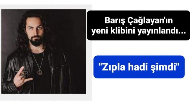 Barış Çağlayan yeni klibiyle tüm müzik platformlarında