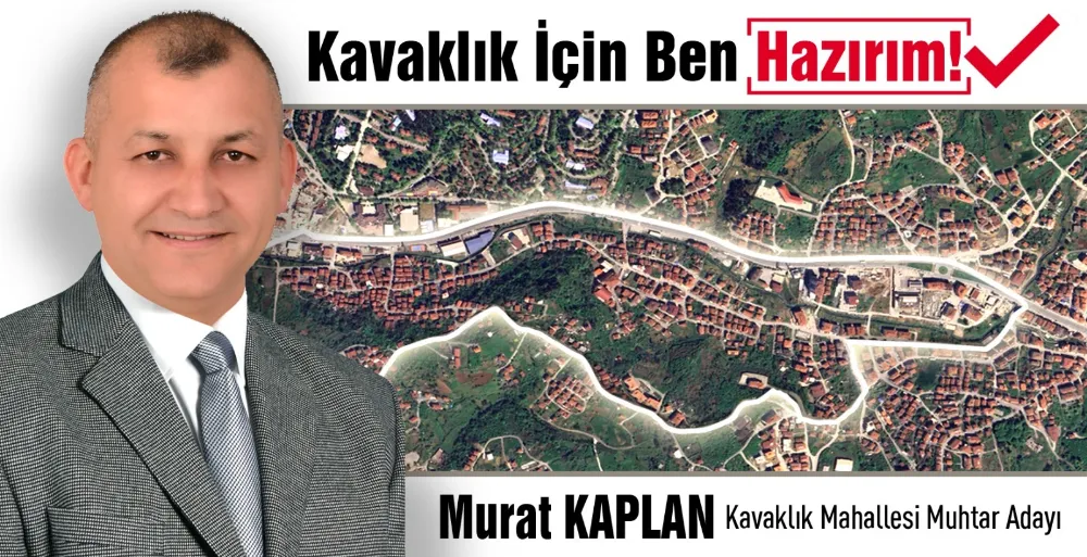 MURAT KAPLAN, KAVAKLIK’A MUHTAR ADAYI OLDU