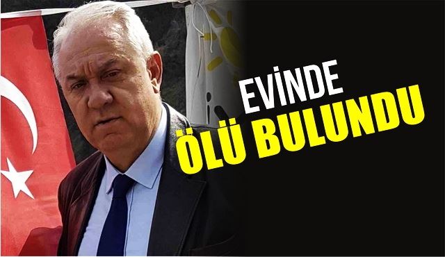 İYİ Parti Çaycuma ilçe eski başkanı evinde ölü bulundu