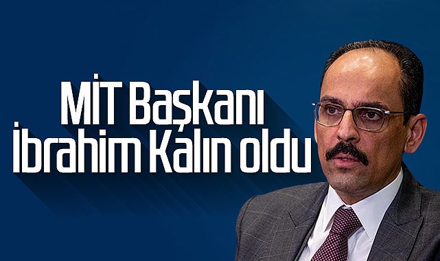 MİT’in yeni Başkanı İbrahim Kalın