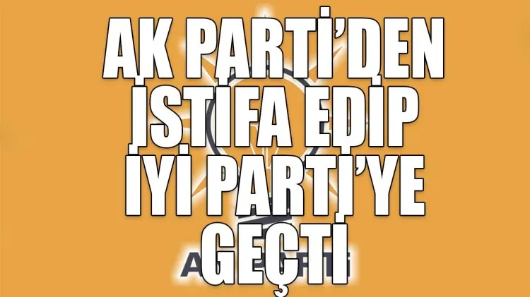 AK Parti Meclis üyesi İYİ Parti