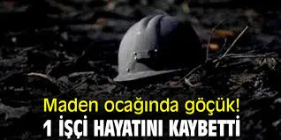 Maden ocağında göçük: 1 işçi vefat etti