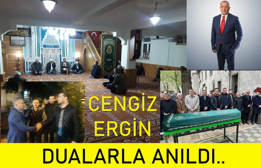 CENGİZ ERGİN, VEFATININ SENEYİ DEVRİYESİNDE DUALARLA ANILDI